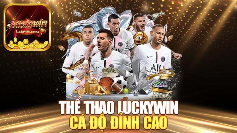 Thể thao Luckywin – Cá độ đỉnh cao, đam mê thăng hoa!
