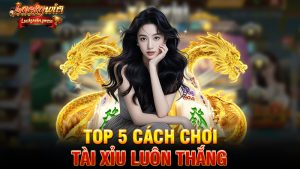 Top 5 Cách Chơi Tài Xỉu Luôn Thắng – Bí Kíp Giới Chơi Luckywin Truyền Tai Nhau